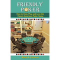 Friendly Poker: How to Host, Play and Love the Classic American Poker Game - Paperback